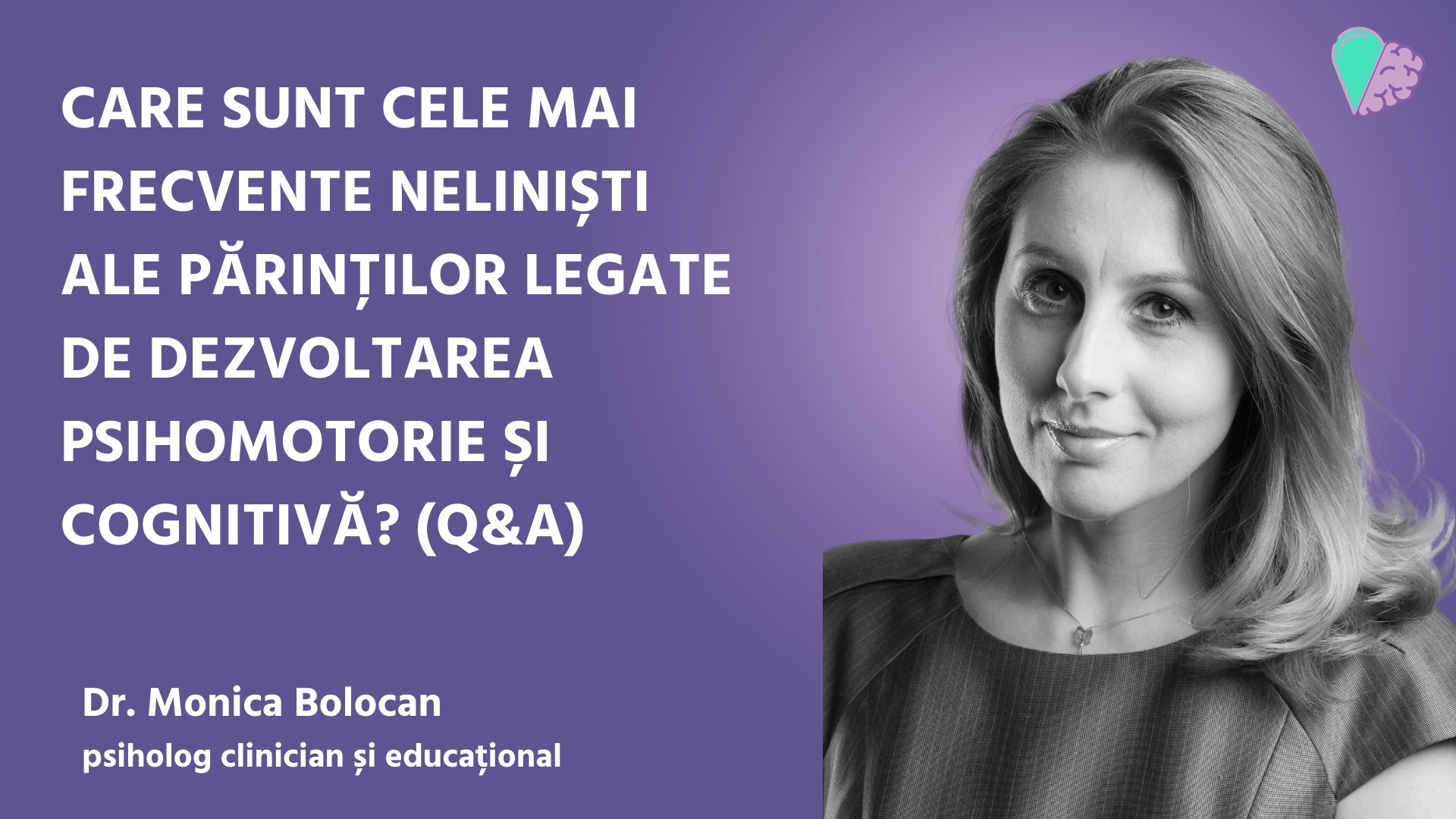 Care sunt cele mai frecvente neliniști ale părinților legate de dezvoltarea psihomotorie și cognitivă? (Q&A)
