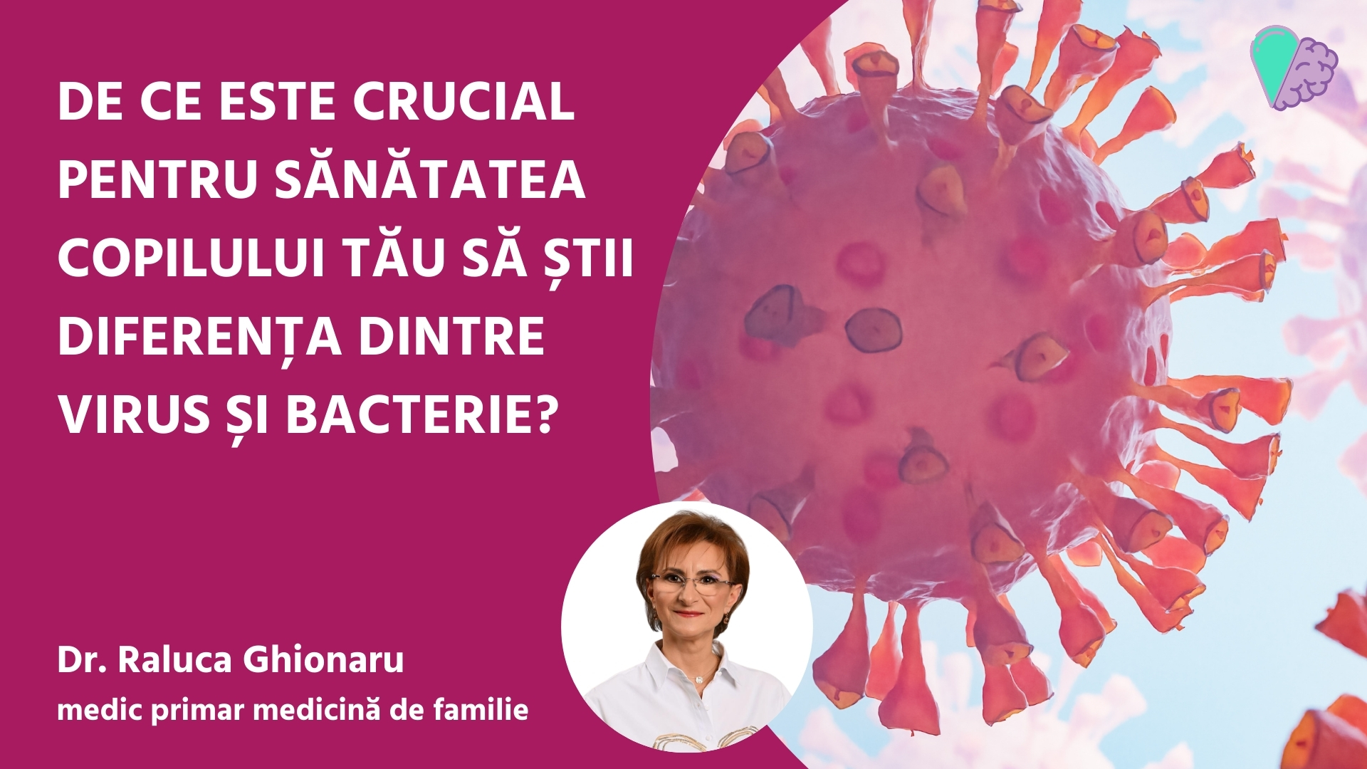 De ce este crucial pentru sănătatea copilului tău să știi diferența dintre virus și bacterie?