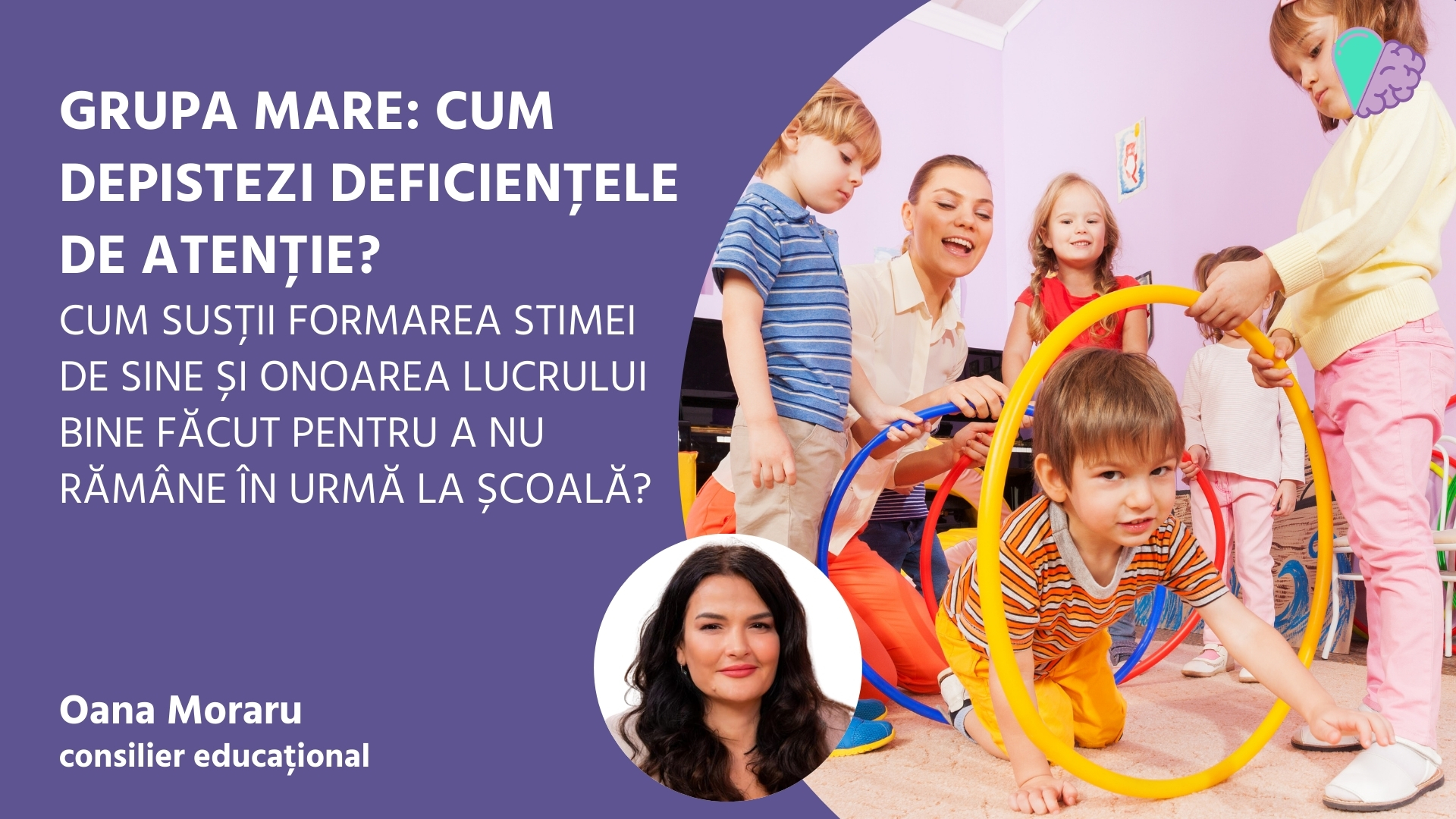 GRUPA MARE: Cum depistezi deficiențele de atenție, cum susții onoarea lucrului bine făcut pentru a nu rămâne în urmă la școală?